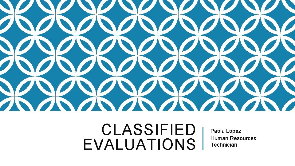 CLASSIFIED EVALUATIONS Paola Lopez Human Resources Technician 
