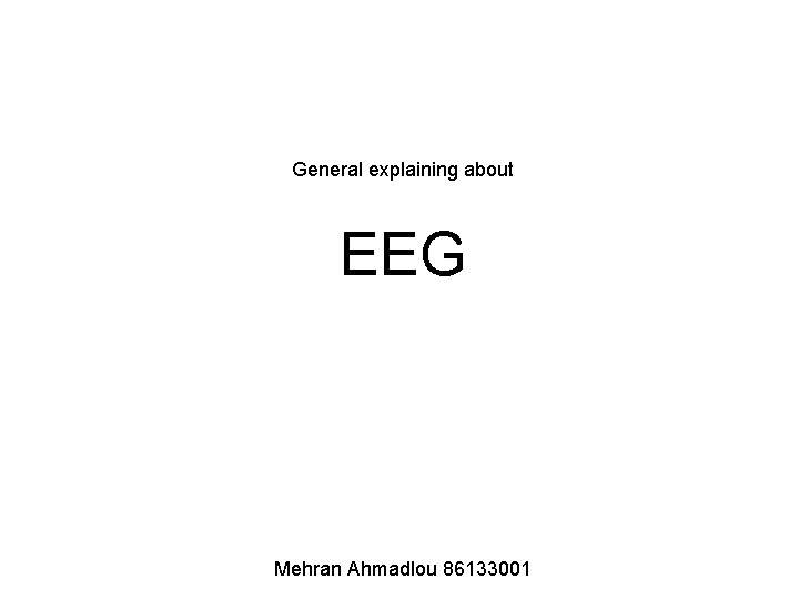 General explaining about EEG Mehran Ahmadlou 86133001 