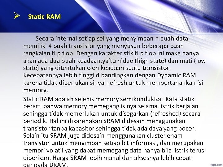 Ø Static RAM Secara internal setiap sel yang menyimpan n buah data memiliki 4