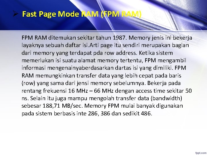 Ø Fast Page Mode RAM (FPM RAM) FPM RAM ditemukan sekitar tahun 1987. Memory