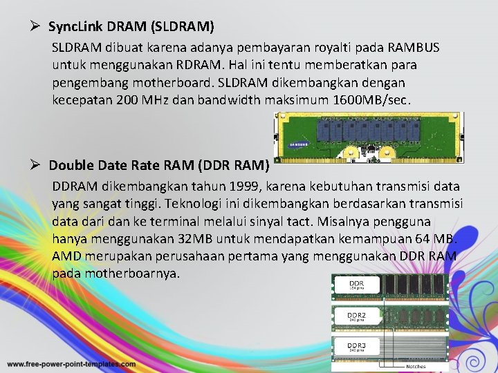 Ø Sync. Link DRAM (SLDRAM) SLDRAM dibuat karena adanya pembayaran royalti pada RAMBUS untuk