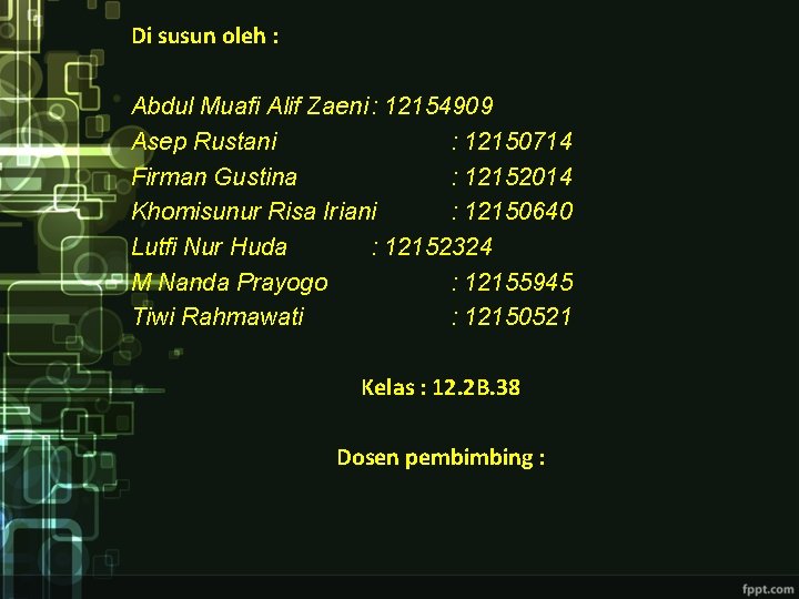 Di susun oleh : Abdul Muafi Alif Zaeni : 12154909 Asep Rustani : 12150714