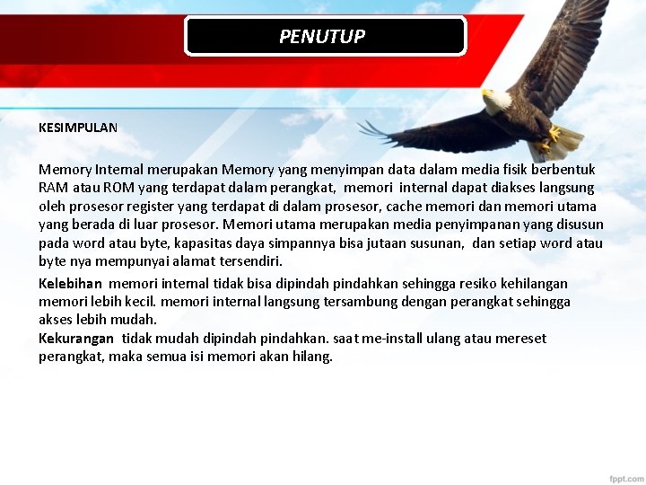 PENUTUP KESIMPULAN Memory Internal merupakan Memory yang menyimpan data dalam media fisik berbentuk RAM