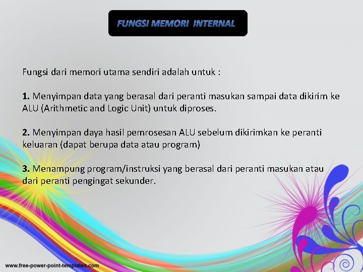 Fungsi dari memori utama sendiri adalah untuk : 1. Menyimpan data yang berasal dari
