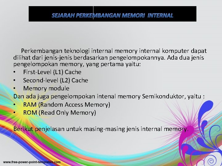  Perkembangan teknologi internal memory internal komputer dapat dilihat dari jenis-jenis berdasarkan pengelompokannya. Ada