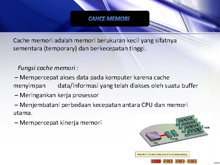 Cache memori adalah memori berukuran kecil yang sifatnya sementara (temporary) dan berkecepatan tinggi. Fungsi