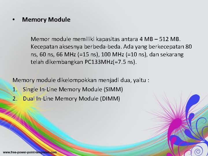  • Memory Module Memor module memiliki kapasitas antara 4 MB – 512 MB.