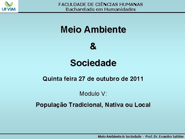 FACULDADE DE CIÊNCIAS HUMANAS Bacharelado em Humanidades Meio Ambiente & Sociedade Quinta feira 27