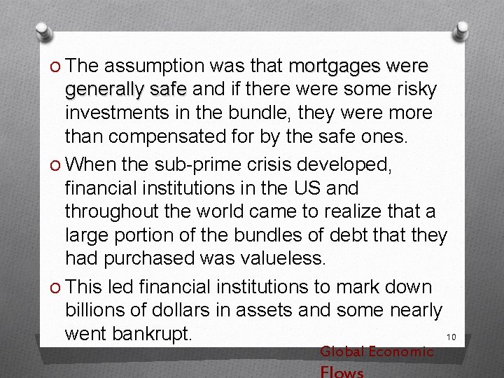 O The assumption was that mortgages were generally safe and if there were some