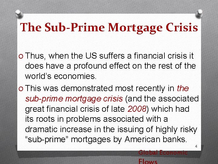 The Sub-Prime Mortgage Crisis O Thus, when the US suffers a ﬁnancial crisis it