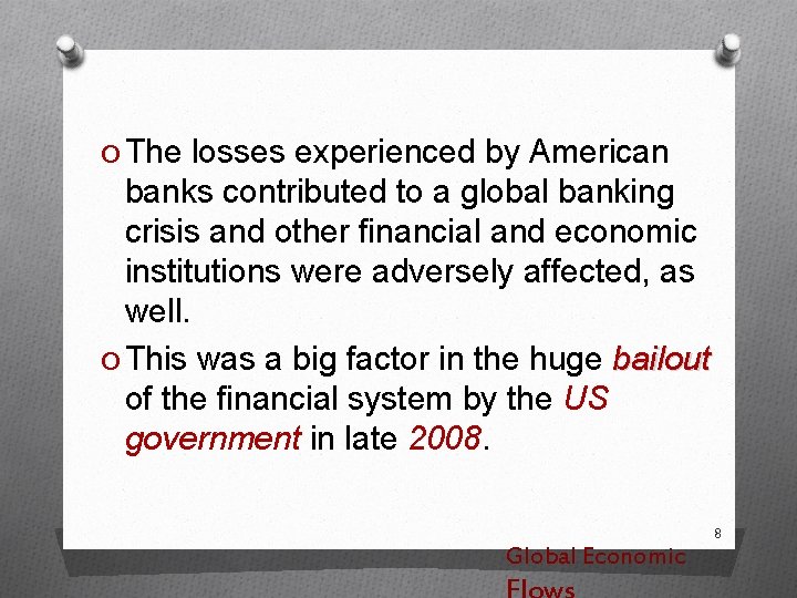 O The losses experienced by American banks contributed to a global banking crisis and