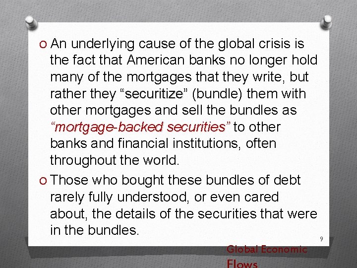 O An underlying cause of the global crisis is the fact that American banks