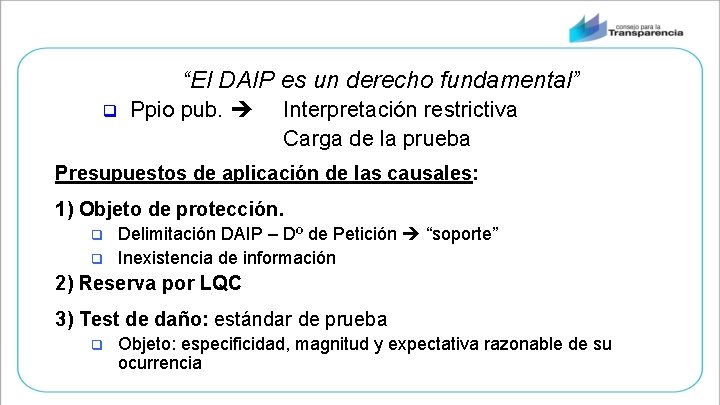 “El DAIP es un derecho fundamental” q Ppio pub. Interpretación restrictiva Carga de la