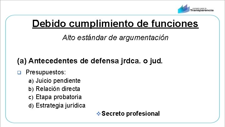 Debido cumplimiento de funciones Alto estándar de argumentación (a) Antecedentes de defensa jrdca. o