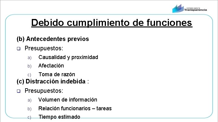 Debido cumplimiento de funciones (b) Antecedentes previos q Presupuestos: a) Causalidad y proximidad b)