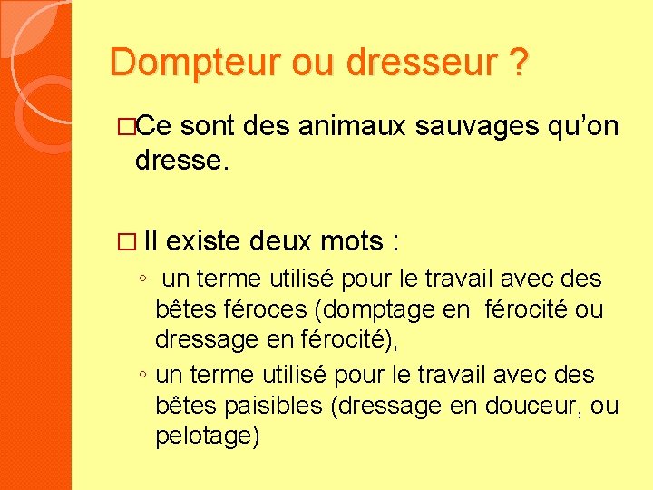 Dompteur ou dresseur ? �Ce sont des animaux sauvages qu’on dresse. � Il existe