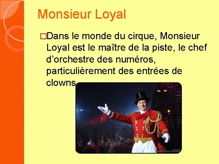 Monsieur Loyal �Dans le monde du cirque, Monsieur Loyal est le maître de la