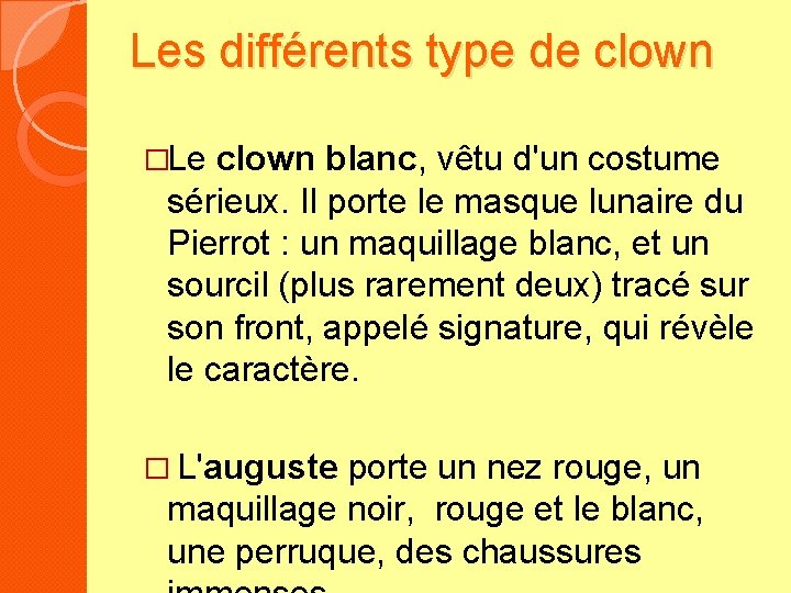 Les différents type de clown �Le clown blanc, vêtu d'un costume sérieux. Il porte