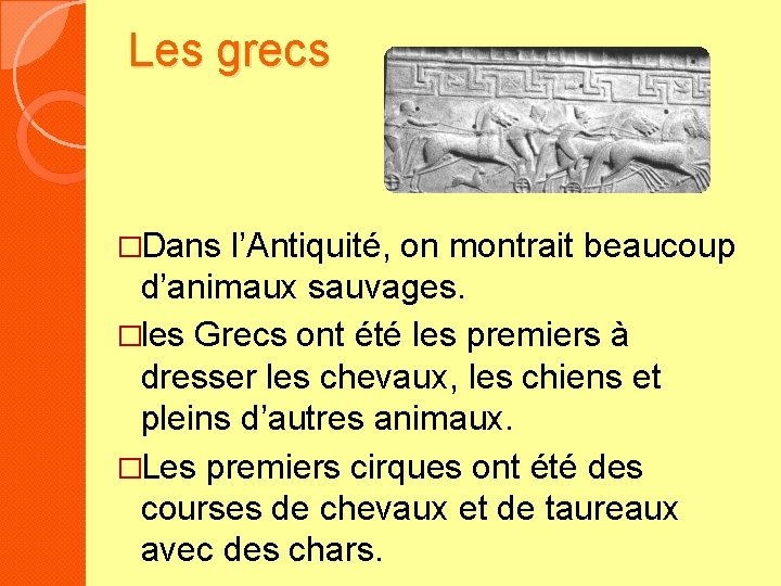 Les grecs �Dans l’Antiquité, on montrait beaucoup d’animaux sauvages. �les Grecs ont été les