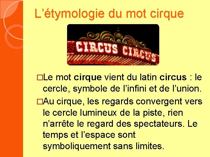 L’étymologie du mot cirque �Le mot cirque vient du latin circus : le cercle,