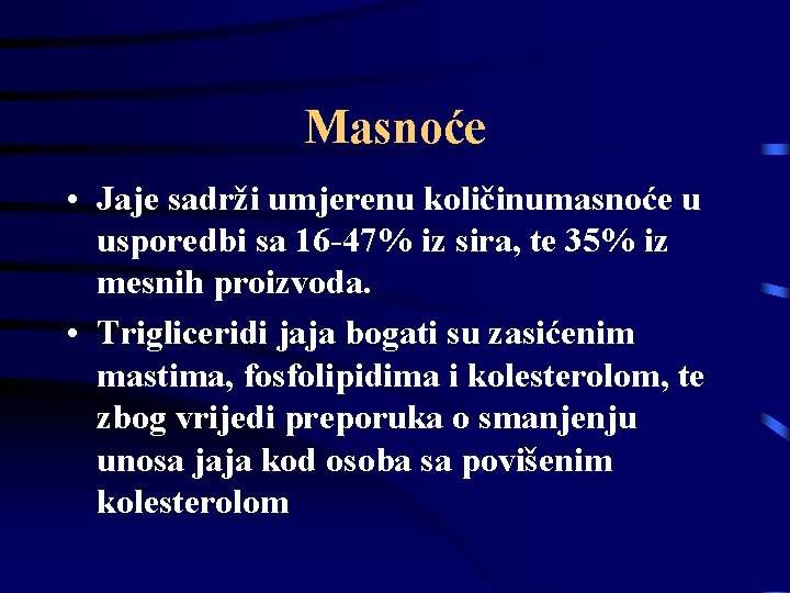 Masnoće • Jaje sadrži umjerenu količinumasnoće u usporedbi sa 16 -47% iz sira, te