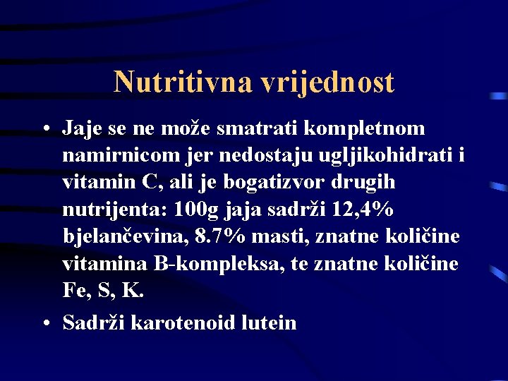 Nutritivna vrijednost • Jaje se ne može smatrati kompletnom namirnicom jer nedostaju ugljikohidrati i