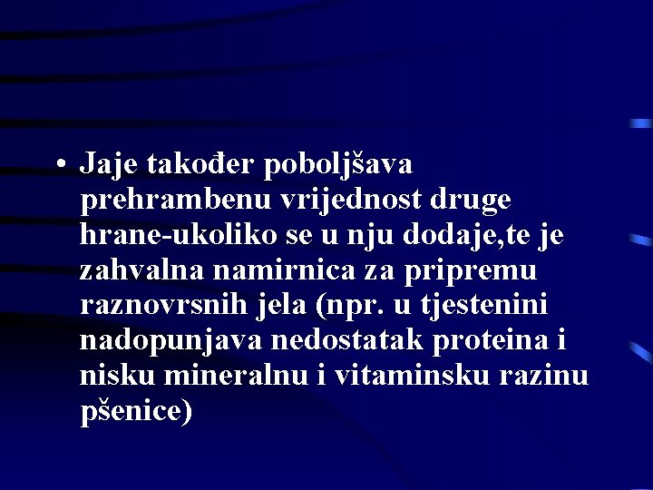 • Jaje također poboljšava prehrambenu vrijednost druge hrane-ukoliko se u nju dodaje, te • Jaje također poboljšava prehrambenu vrijednost druge hrane-ukoliko se u nju dodaje, te