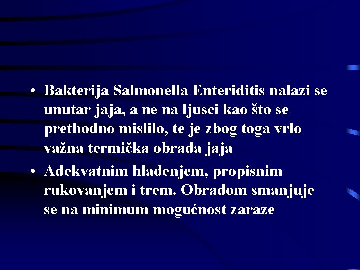  • Bakterija Salmonella Enteriditis nalazi se unutar jaja, a ne na ljusci kao