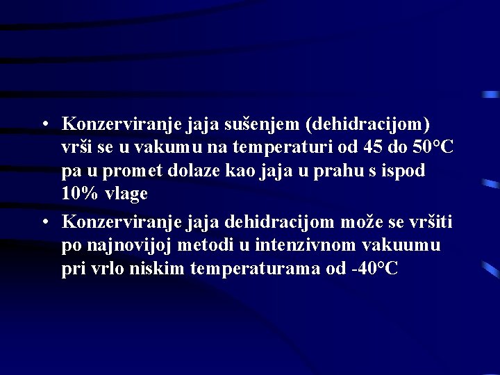 • Konzerviranje jaja sušenjem (dehidracijom) vrši se u vakumu na temperaturi od 45 • Konzerviranje jaja sušenjem (dehidracijom) vrši se u vakumu na temperaturi od 45