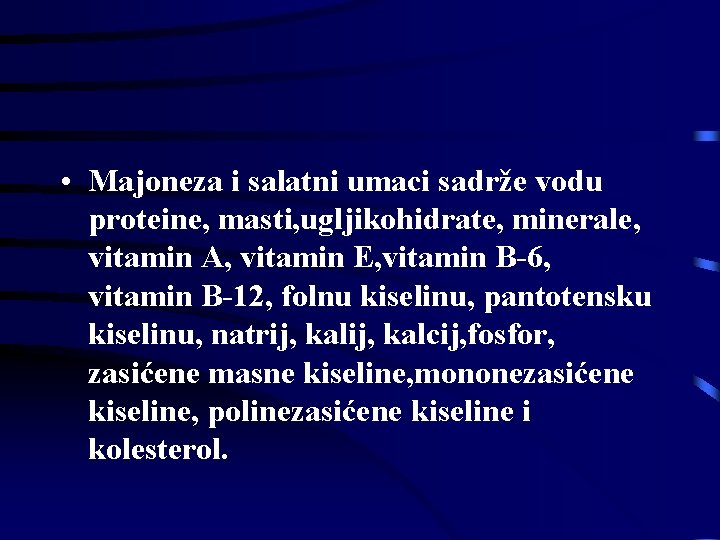 • Majoneza i salatni umaci sadrže vodu proteine, masti, ugljikohidrate, minerale, vitamin A, • Majoneza i salatni umaci sadrže vodu proteine, masti, ugljikohidrate, minerale, vitamin A,