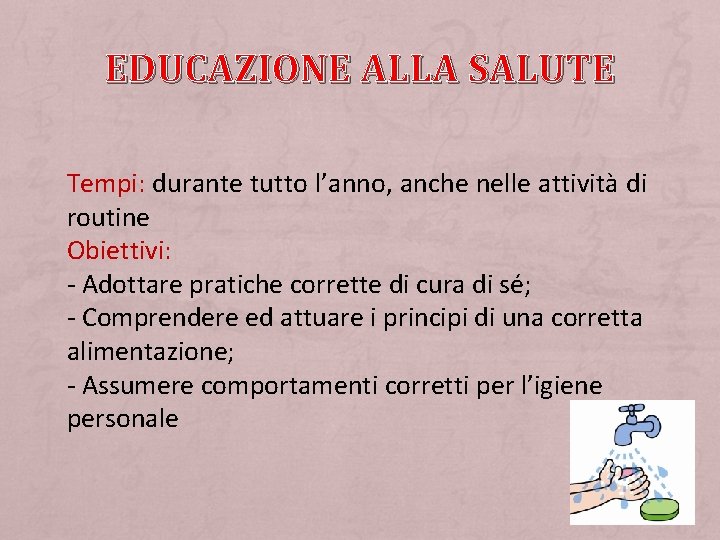 EDUCAZIONE ALLA SALUTE Tempi: durante tutto l’anno, anche nelle attività di routine Obiettivi: -