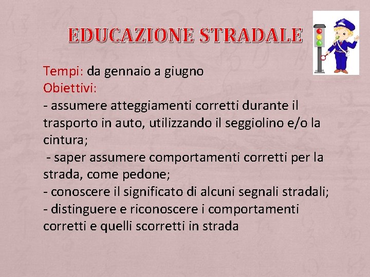 EDUCAZIONE STRADALE Tempi: da gennaio a giugno Obiettivi: - assumere atteggiamenti corretti durante il