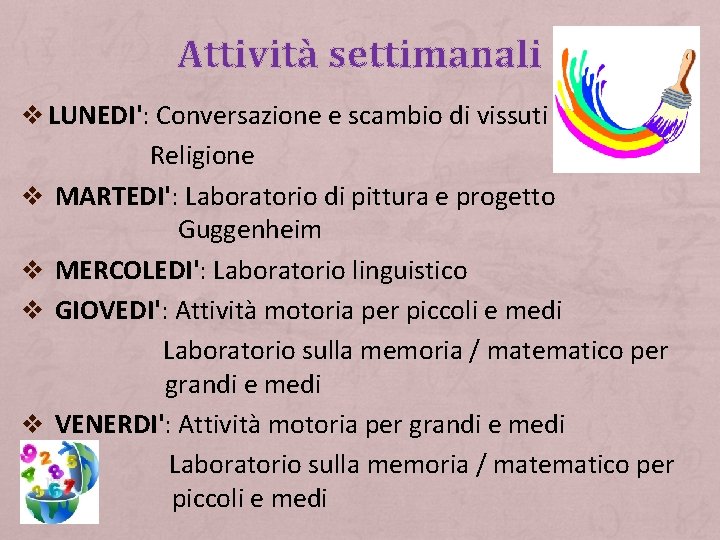 Attività settimanali v LUNEDI': Conversazione e scambio di vissuti Religione v MARTEDI': Laboratorio di