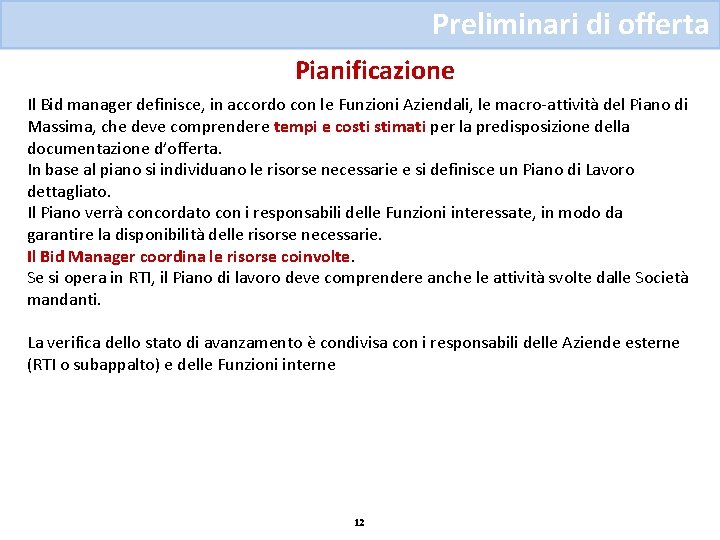 Preliminari di offerta Pianificazione Il Bid manager definisce, in accordo con le Funzioni Aziendali,