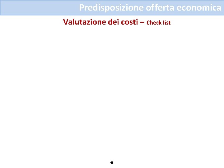 Predisposizione offerta economica Valutazione dei costi – Check list 41 