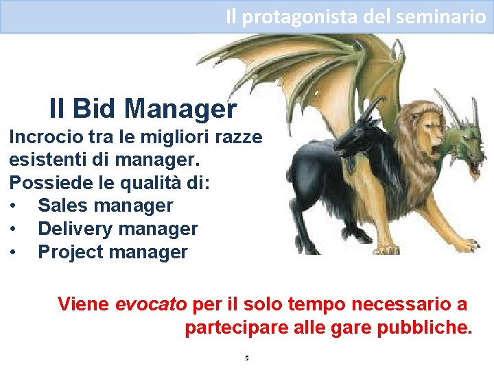 Il protagonista del seminario Il Bid Manager Incrocio tra le migliori razze esistenti di