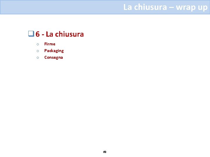 La chiusura – wrap up q 6 - La chiusura o o o Firme