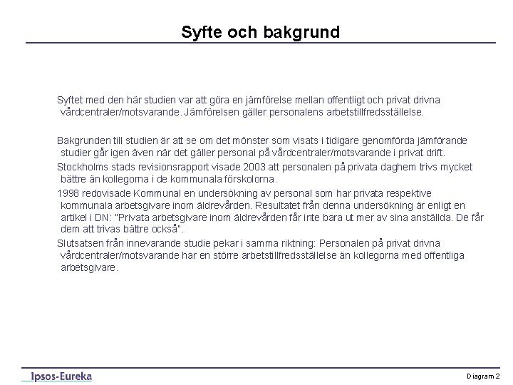 Syfte och bakgrund Syftet med den här studien var att göra en jämförelse mellan