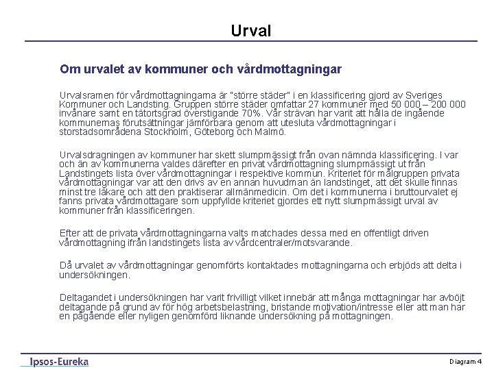 Urval Om urvalet av kommuner och vårdmottagningar Urvalsramen för vårdmottagningarna är ”större städer” i
