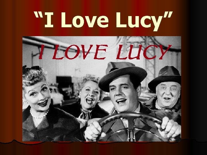 “I Love Lucy” 