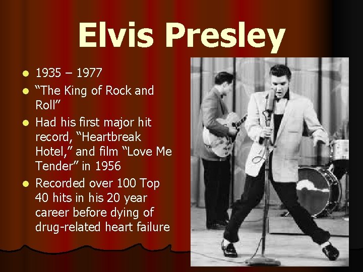 Elvis Presley l l 1935 – 1977 “The King of Rock and Roll” Had