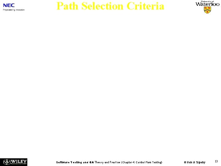 Path Selection Criteria n n Program paths are selectively executed. Question: What paths do