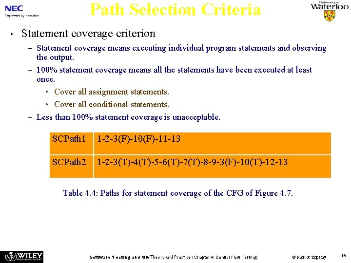Path Selection Criteria • Statement coverage criterion – Statement coverage means executing individual program