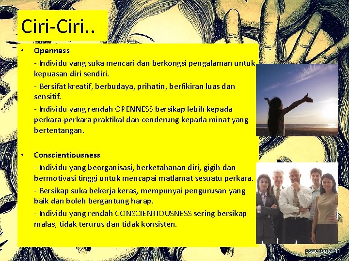 Ciri-Ciri. . • Openness - Individu yang suka mencari dan berkongsi pengalaman untuk kepuasan Ciri-Ciri. . • Openness - Individu yang suka mencari dan berkongsi pengalaman untuk kepuasan