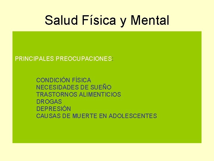 Salud Física y Mental PRINCIPALES PREOCUPACIONES: CONDICIÓN FÍSICA NECESIDADES DE SUEÑO TRASTORNOS ALIMENTICIOS DROGAS