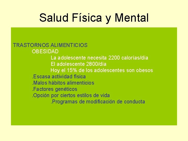 Salud Física y Mental TRASTORNOS ALIMENTICIOS OBESIDAD La adolescente necesita 2200 calorías/día El adolescente