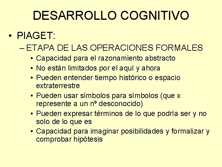 DESARROLLO COGNITIVO • PIAGET: – ETAPA DE LAS OPERACIONES FORMALES • Capacidad para el