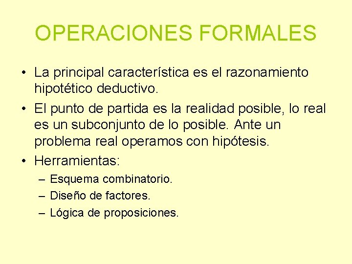 OPERACIONES FORMALES • La principal característica es el razonamiento hipotético deductivo. • El punto