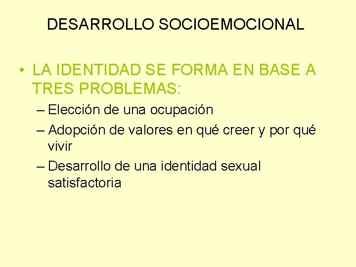 DESARROLLO SOCIOEMOCIONAL • LA IDENTIDAD SE FORMA EN BASE A TRES PROBLEMAS: – Elección