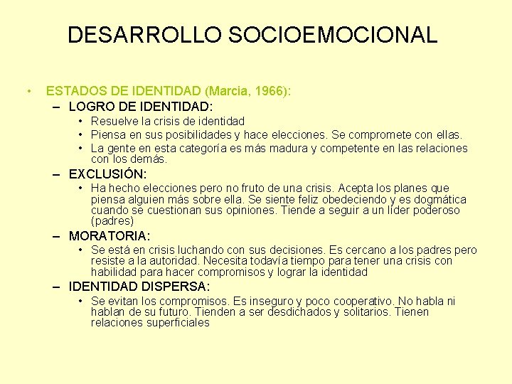 DESARROLLO SOCIOEMOCIONAL • ESTADOS DE IDENTIDAD (Marcia, 1966): – LOGRO DE IDENTIDAD: • Resuelve